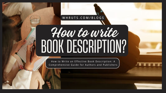 How to Write an Effective Book Description: A Comprehensive Guide for Authors and Publishers