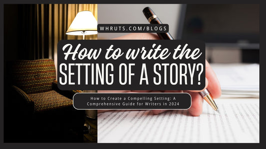 How to Create a Compelling Setting: A Comprehensive Guide for Writers in 2024