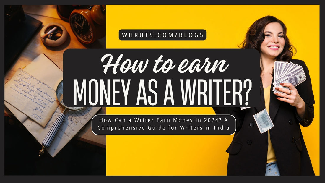 How Can a Writer Earn Money in 2024? A Comprehensive Guide for Writers in India